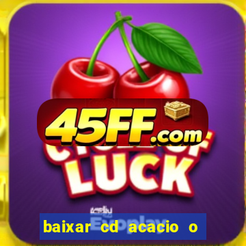 baixar cd acacio o ferinha da bahia vol 1